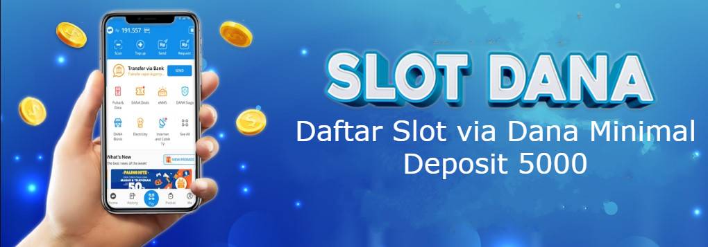 Daftar Slot via Dana Minimal Deposit 5000